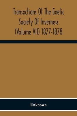 Ibs Transactions Of The Gaelic Society Of Inverness (Volume VII) 1877-1878