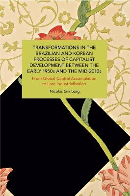 Ibs Transformations in the Brazilian and Korean Processes of Capitalist Development between the Early 1950s and the Mid-2010s: From Global Capital Accumulation to Late Industrialisation