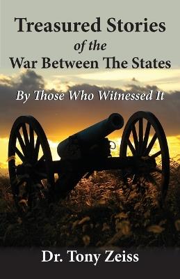 Ibs Treasured Stories of the War Between The States By Those Who Witnessed It