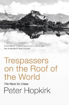 Ibs Trespassers on the Roof of the World: The Race for Lhasa