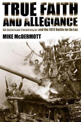 Ibs True Faith and Allegiance: An American Paratrooper and the 1972 Battle for An Loc