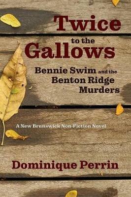 Ibs Twice to the Gallows: Bennie Swim and the Benton Ridge Murders