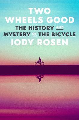 Ibs Two Wheels Good: The History and Mystery of the Bicycle