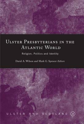 Ibs Ulster Presbyterians in the Atlantic World: Religion Politics and Identity
