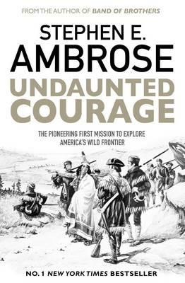 Ibs Undaunted Courage: The Pioneering First Mission to Explore America's Wild Frontier