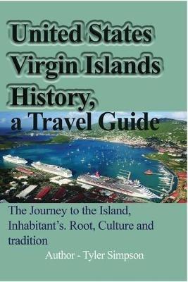 Ibs United States Virgin Islands History a Travel Guide: The Journey to the Island Inhabitant's. Root Culture and tradition