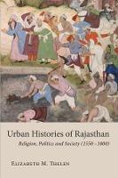 Ibs Urban Histories of Rajasthan: Religion Politics and Society (1550 –1800)