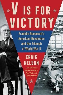 Ibs V Is for Victory: Franklin Roosevelt's American Revolution and the Triumph of World War II