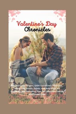 Ibs Valentine's Day Chronicles: Unveiling the Origins Saint Valentine's True Tale Navigating Feasts Saints and HolyDays And Uplifting Love Narrative Plus GiftIdeas forFriends and LovedOnes