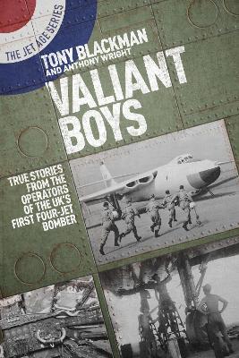 Ibs Valiant Boys: True Tales from the Operators of the UK's First Four-Jet Bomber