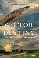 Ibs Vector to Destiny: Journey of a Vietnam F-4 Fighter Pilot