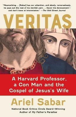 Ibs Veritas: A Harvard Professor a Con Man and the Gospel of Jesus's Wife