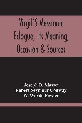 Ibs Virgil'S Messianic Eclogue Its Meaning Occasion & Sources