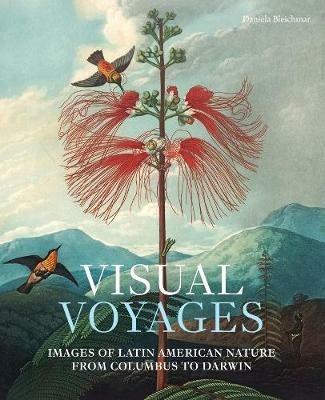 Ibs Visual Voyages: Images of Latin American Nature from Columbus to Darwin