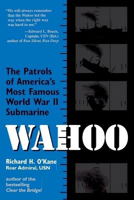 Ibs Wahoo: The Patrols of America's Most Famous World War II Submarine