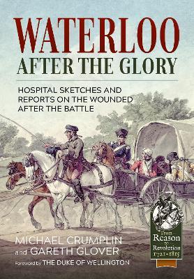 Ibs Waterloo After The Glory: Hospital Sketches And Reports On The Wounded After The Battle