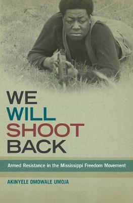 Ibs We Will Shoot Back: Armed Resistance in the Mississippi Freedom Movement