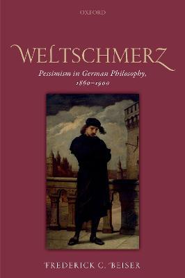 Ibs Weltschmerz: Pessimism in German Philosophy 1860-1900