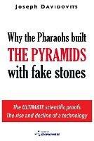 Ibs Why the Pharaohs Built the Pyramids with Fake Stones: More and More Scientists Agree and Disclose 20 Years of Investigation