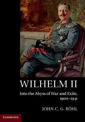 Ibs Wilhelm II: Into the Abyss of War and Exile 1900–1941