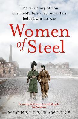 Ibs Women of Steel: The Feisty Factory Sisters Who Helped Win the War