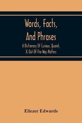Ibs Words Facts And Phrases; A Dictionary Of Curious Quaint & Out-Of-The-Way Matters