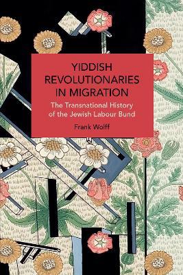Ibs Yiddish Revolutionaries in Migration: The Transnational History of the Jewish Labour Bund