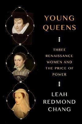 Ibs Young Queens: Three Renaissance Women and the Price of Power