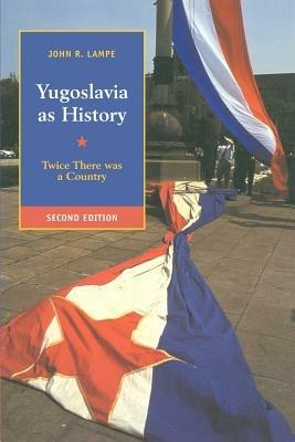 Ibs Yugoslavia as History: Twice There Was a Country