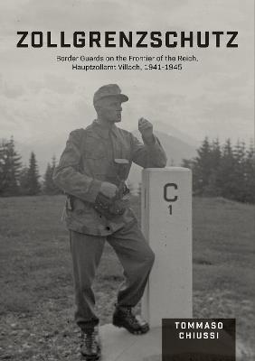 Ibs Zollgrenzschutz: Border Guards on the Frontier of the Reich Hauptzollamt Villach 1941–1945