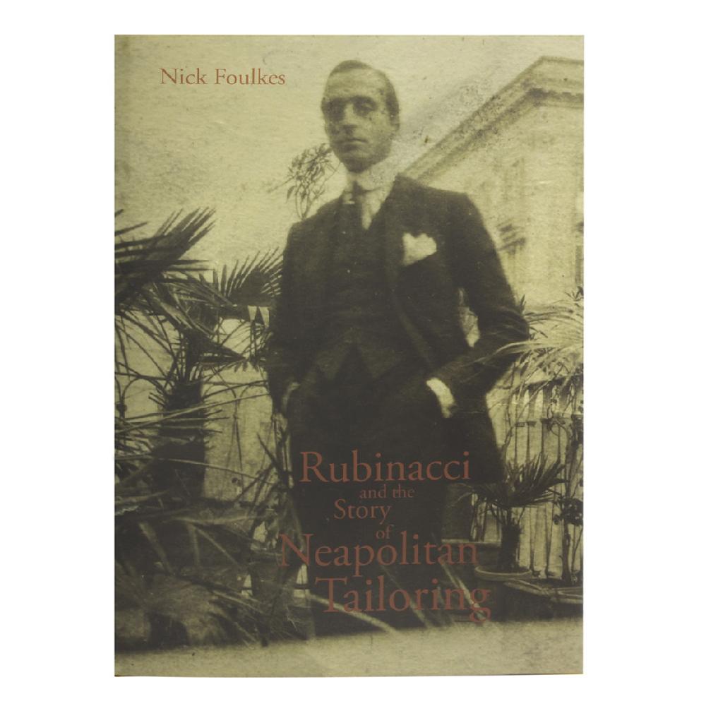 Rubinacci Rubinacci And The Story Of Neapolitan Tailoring