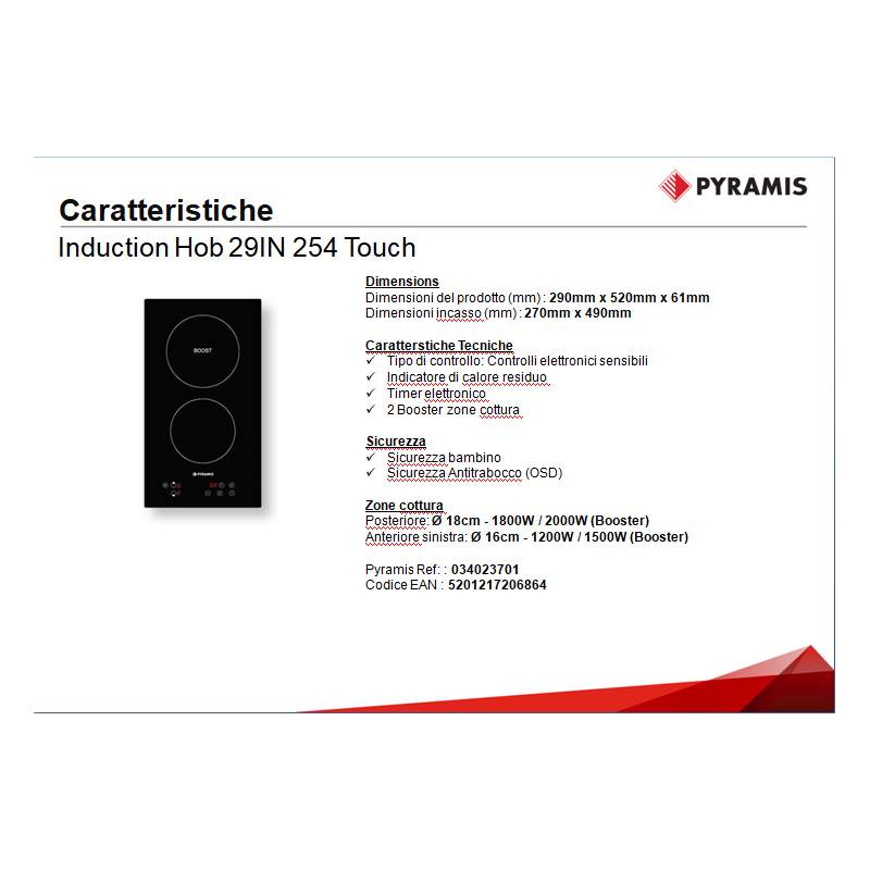 PYRAMIS 034023701 Piano Cottura A Induzione 29IN 254 Touch  290x520x61 Mm. 2 Zone Vetro Nero