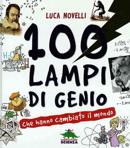 Lafeltrinelli 100 lampi di genio che hanno cambiato il mondo
