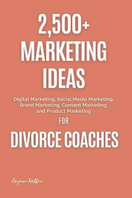 Lafeltrinelli 2 500+ Marketing Ideas for Divorce Coaches: Digital Marketing Social Media Marketing Brand Marketing Content Marketing and Product Marketing
