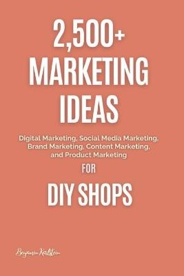 Lafeltrinelli 2 500+ Marketing Ideas for DIY Shops: Digital Marketing Social Media Marketing Brand Marketing Content Marketing and Product Marketing