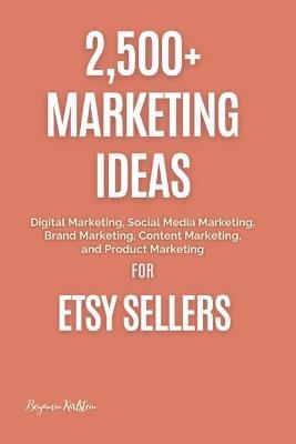 Lafeltrinelli 2 500+ Marketing Ideas for Etsy Sellers: Digital Marketing Social Media Marketing Brand Marketing Content Marketing and Product Marketing