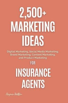 Lafeltrinelli 2 500+ Marketing Ideas for Insurance Agents: Digital Marketing Social Media Marketing Brand Marketing Content Marketing and Product Marketing