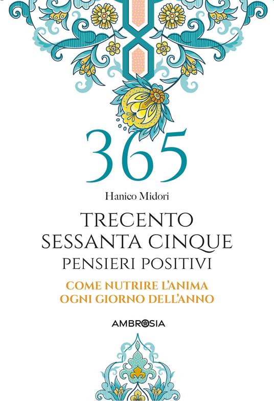 Lafeltrinelli 365 giorni di pensieri positivi. Come nutrire l'anima ogni giorno dell'anno