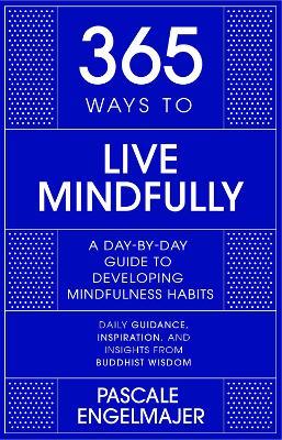 Lafeltrinelli 365 Ways to Live Mindfully: A Day-by-day Guide to Mindfulness