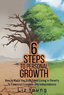Lafeltrinelli 6 Steps to Personal Growth: How to Make the Shift From Living in Poverty To Financial Freedom and Independence