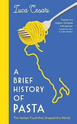 Lafeltrinelli A Brief History of Pasta: The Italian Food that Shaped the World