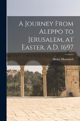 Lafeltrinelli A Journey From Aleppo to Jerusalem at Easter A.D. 1697