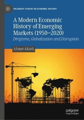 Lafeltrinelli A Modern Economic History of Emerging Markets (1950–2020): Dirigisme Globalization and Disruption