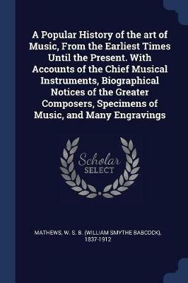 Lafeltrinelli A Popular History of the Art of Music from the Earliest Times Until the Present. with Accounts of the Chief Musical Instruments Biographical Notices of the Greater Composers Specimens of Music and Many Engravings