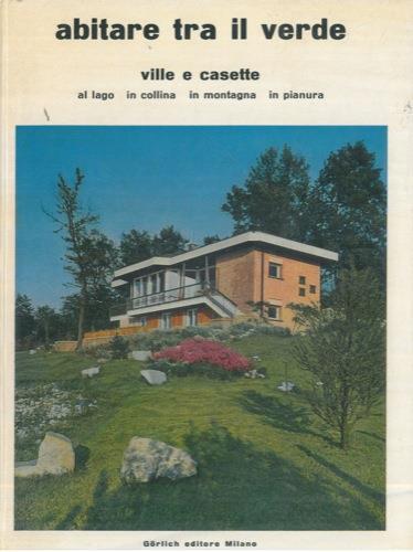 Lafeltrinelli Abitare tra il verde. Ville e casette al lago in collina in montagna in pianura