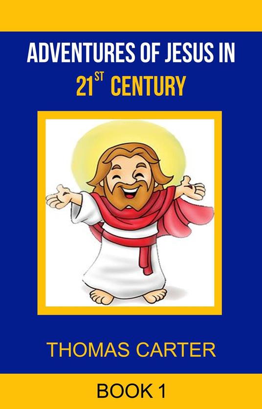 Lafeltrinelli Adventures of Jesus in 21st Century (Jesus Story Book 1)