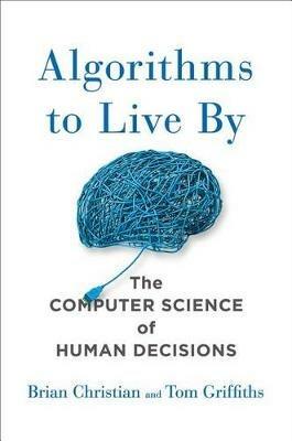 Lafeltrinelli Algorithms to Live by: The Computer Science of Human Decisions
