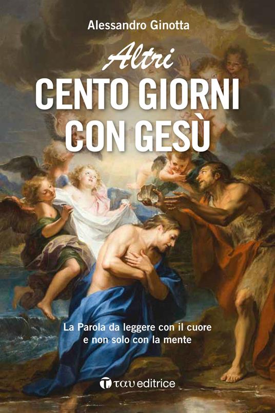 Lafeltrinelli Altri cento giorni con Gesù. La Parola da leggere con il cuore e non solo con la mente