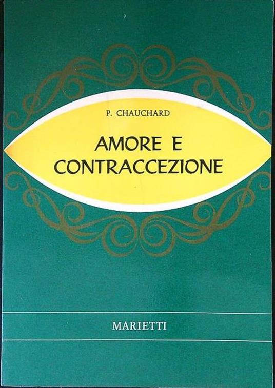 Lafeltrinelli Amore e contraccezione. Per una sessualità responsabile