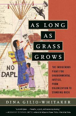 Lafeltrinelli As Long as Grass Grows: The Indigenous Fight for Environmental Justice from Colonization to Standing Rock